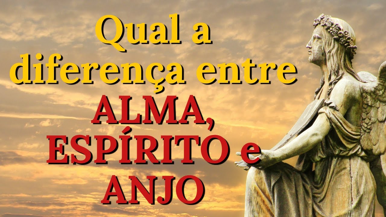 Qual a diferença entre alma, espírito e os Anjos?