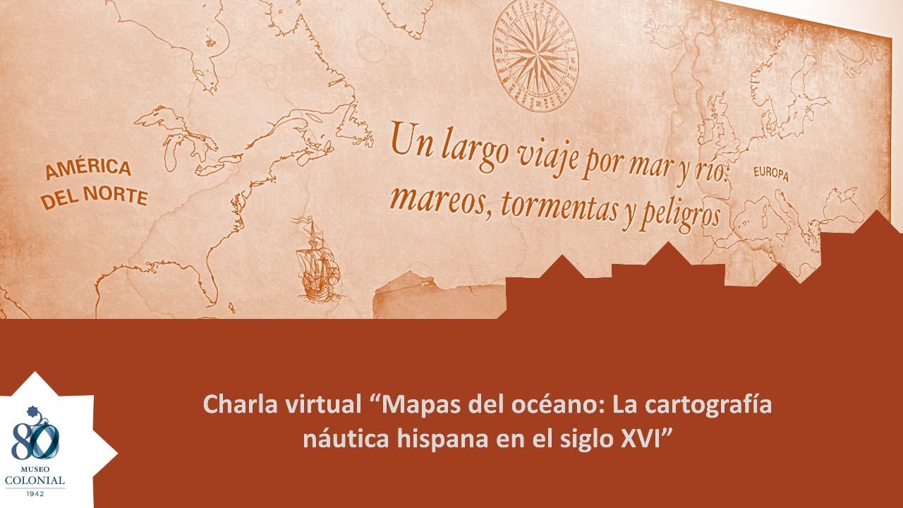 Charla virtual: &ldquo;Mapas del oc&eacute;ano: La cartograf&iacute;a n&aacute;utica hispana en el siglo XVI&rdquo;