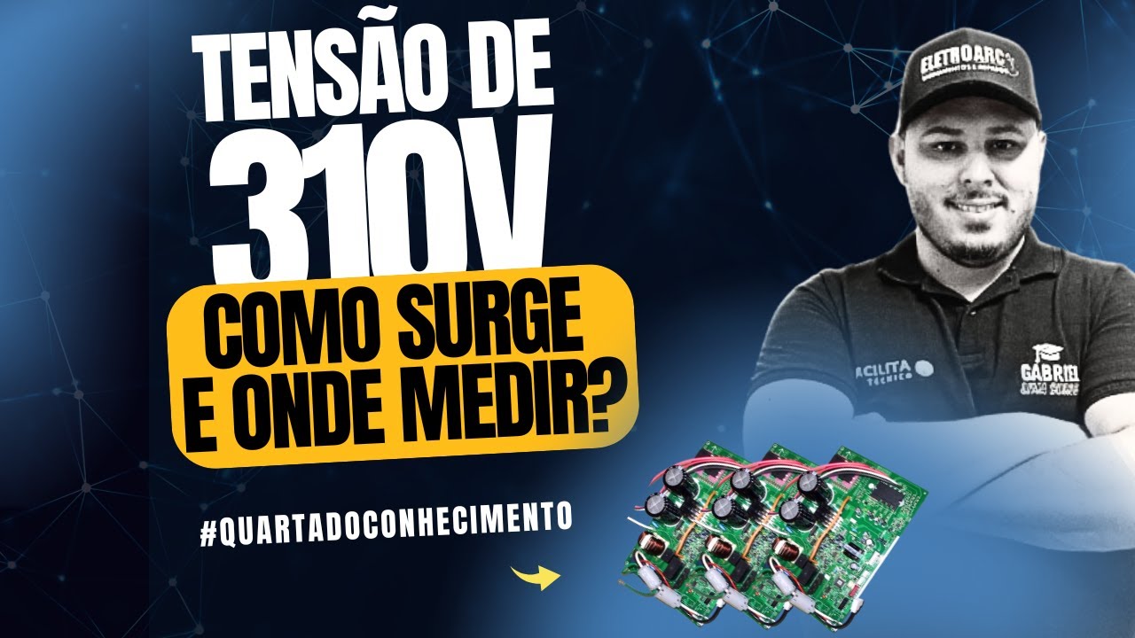Tensão de 310V: Como Surge e Onde Medir - Gabriel Lima