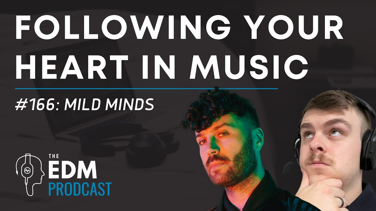 Mild Minds on The Importance Of Artwork & Following Your Heart (The EDM Prodcast #166)