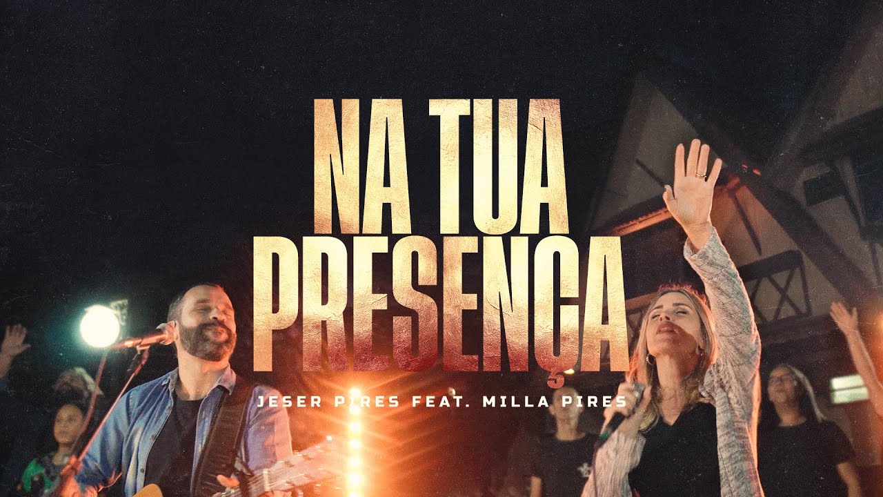 Na Tua Presença | Jeser Pires Feat. Milla Pires