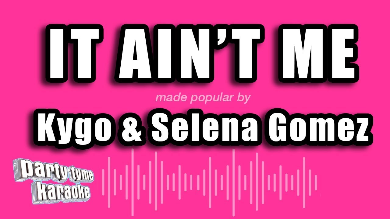 Kygo & Selena Gomez - It Ain't Me (Karaoke Version)
