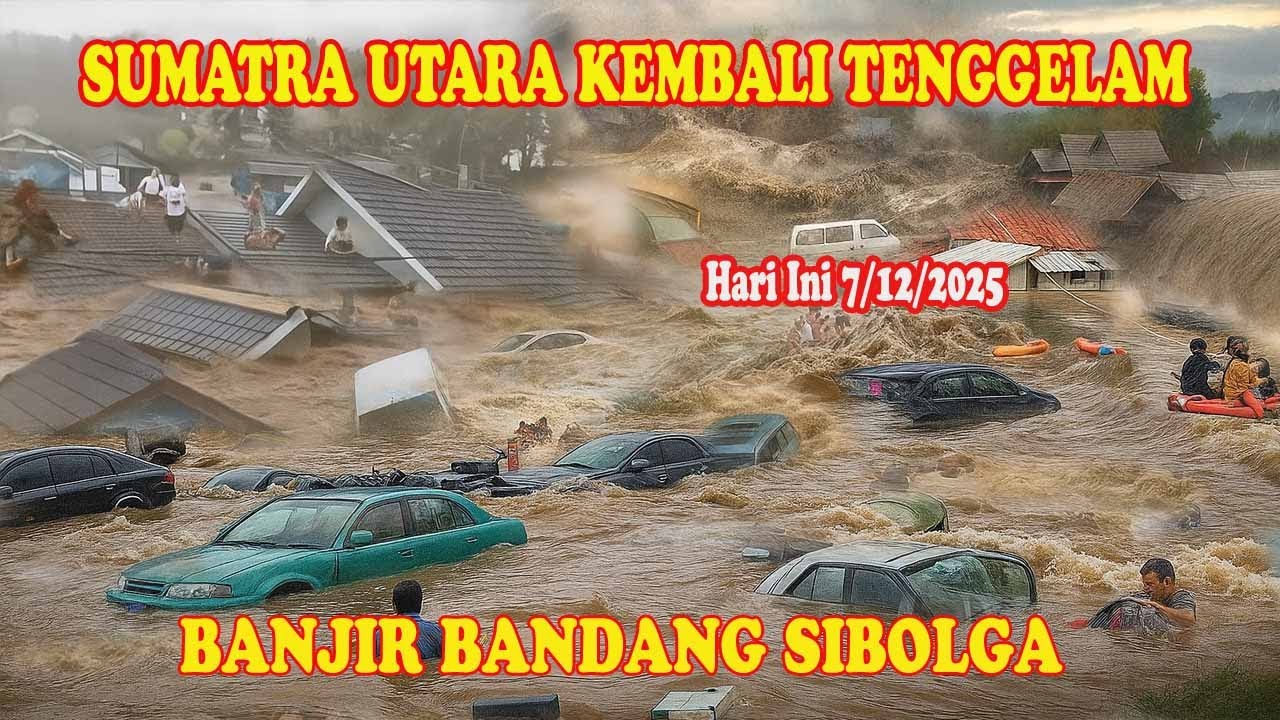 BANJIR BANDANG  Susulan Melanda Sibolga | Kondisi Terbaru 7 Desember 2025