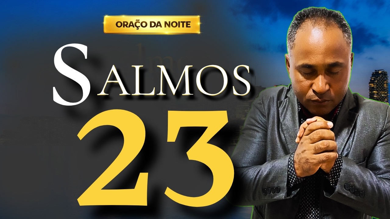 Salmo 23 Para a Noite Mais Difícil da Sua Vida”