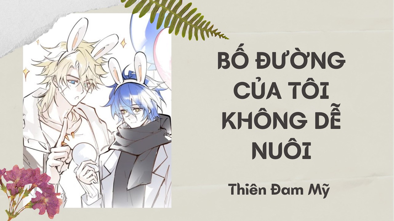 FULL BOYLOVE || Bố Đường Của Tôi Không Dễ Nuôi  || Thiên Đam Mỹ
