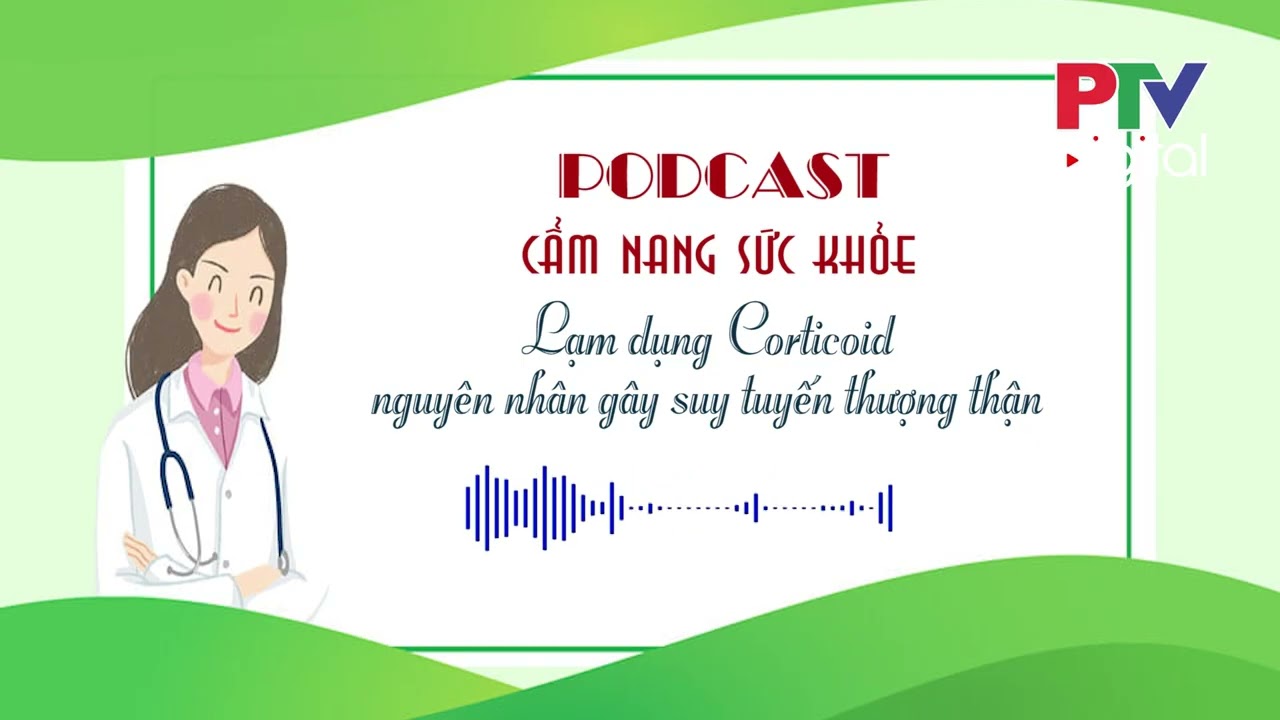 Lạm dụng corticoid – Nguyên nhân gây suy tuyến thượng thận