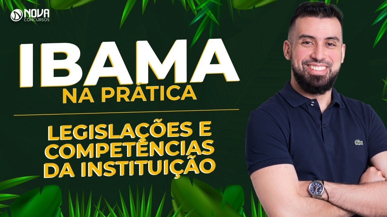 Concurso IBAMA 2022: Legisla&ccedil;&atilde;o e as Compet&ecirc;ncias da institui&ccedil;&atilde;o