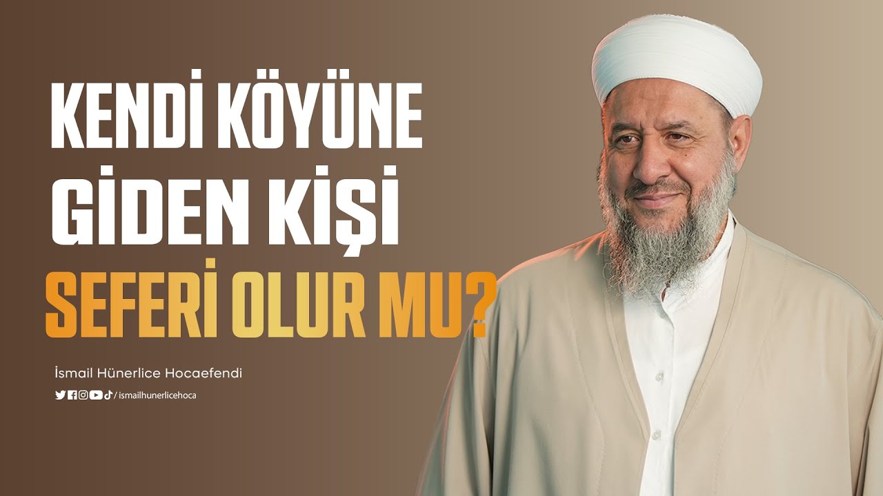 Kendi Köyüne Giden Kişi Seferi Olur Mu? - İsmail Hünerlice Hocaefendi