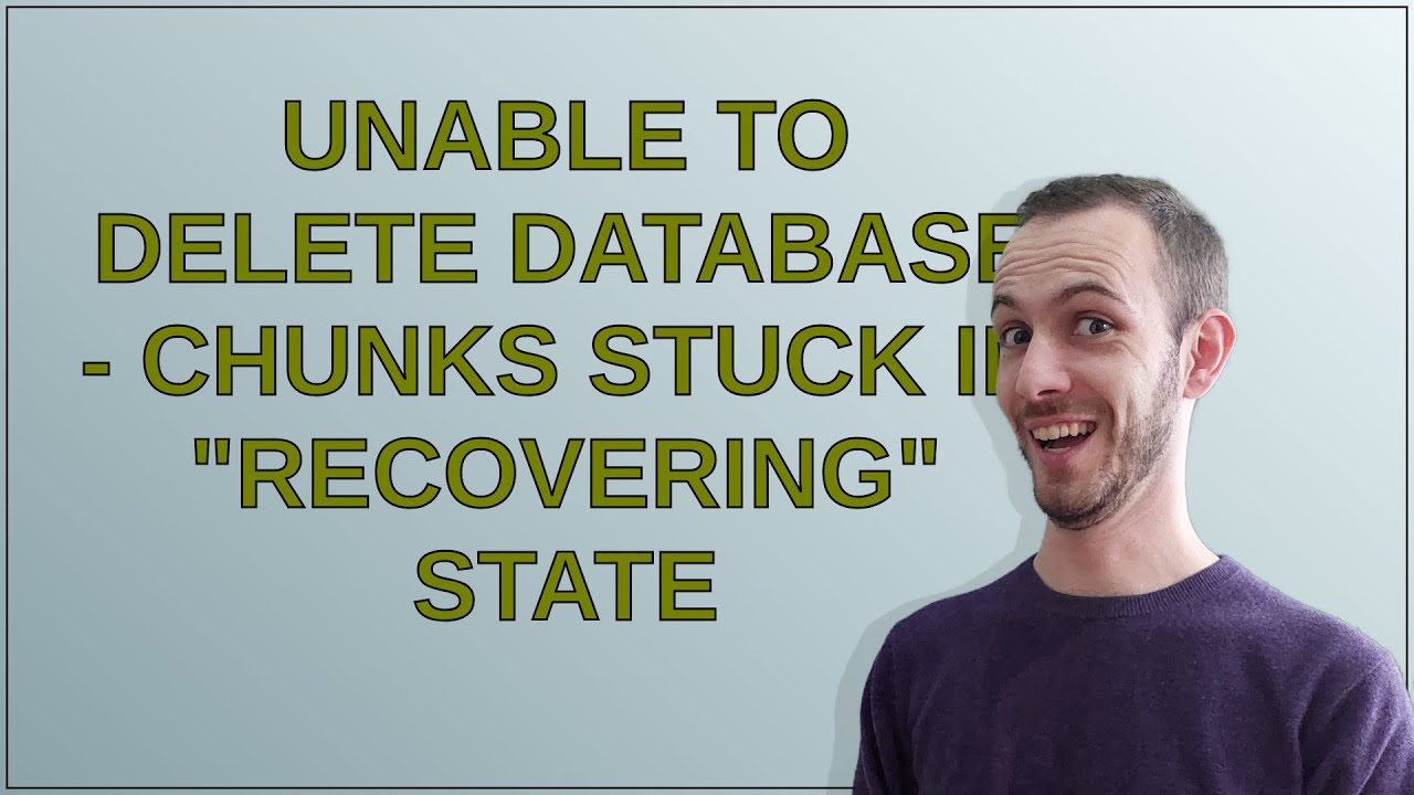 Dba: Unable to Delete Database - Chunks Stuck in 