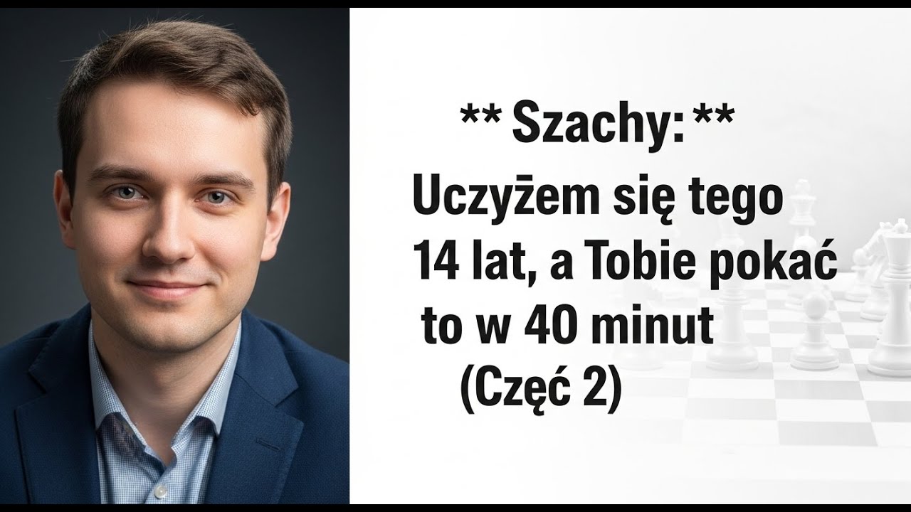 Szachy: Uczyłem się tego 14 lat, a Tobie pokażę to w 40 minut (Część 2)