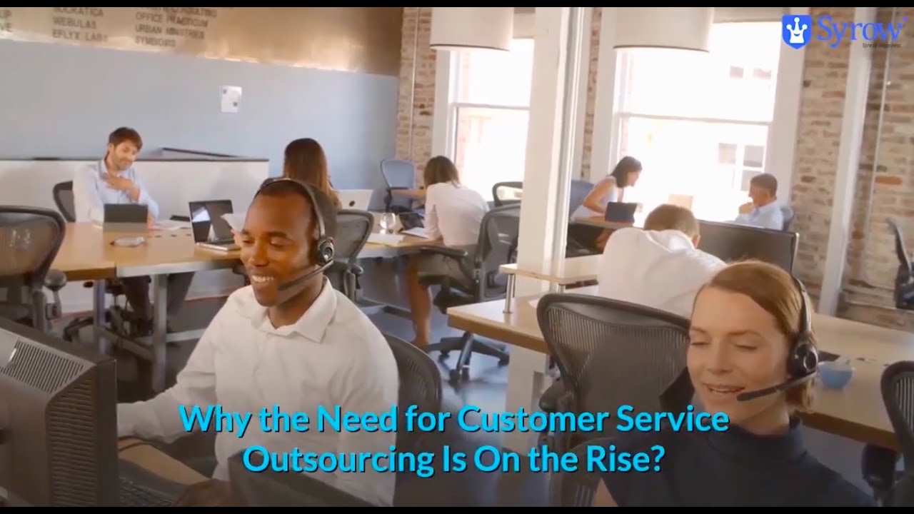Why the Need for Customer Service Outsourcing is on the Rise? - Syrow CX Stories