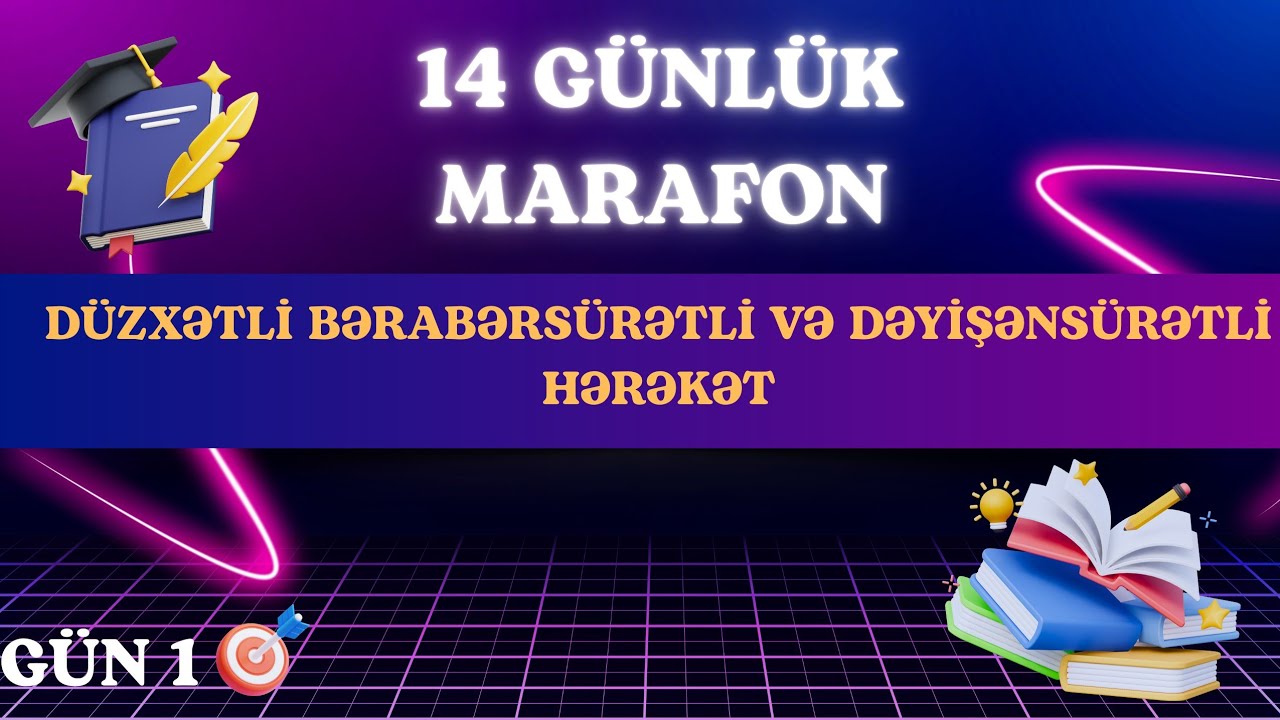 GÜN 1: DÜZXƏTLİ BƏRABƏRSÜRƏTLİ VƏ DƏYİŞƏNSÜRƏTLİ HƏRƏKƏT SÜRƏTLİ TƏKRAR