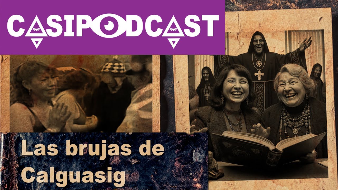 Casipodcast: Las brujas de Calguasig | Ecuador | Libro negro de San Gonzalo | Brujería | Curandero