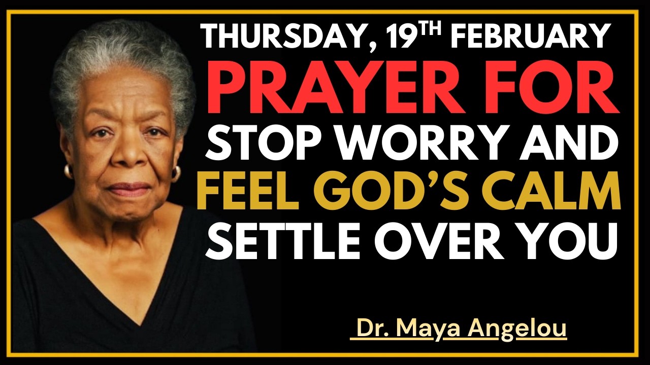Thursday, Feb 19th | Let God Renew Your Strength | Prayer for Mid-Week Peace | DR. MAYA ANGELOU