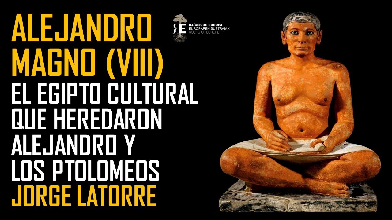 Alejandro Magno (VIII).  El Egipto cultural que heredaron Alejandro y los Ptolomeos. Jorge Latorre