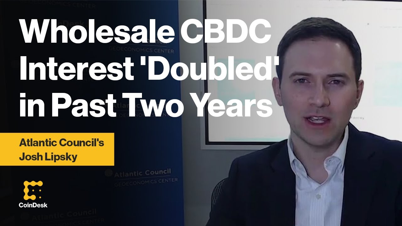Wholesale CBDC Interest 'Doubled' in Past Two Years: Atlantic Council's Josh Lipsky