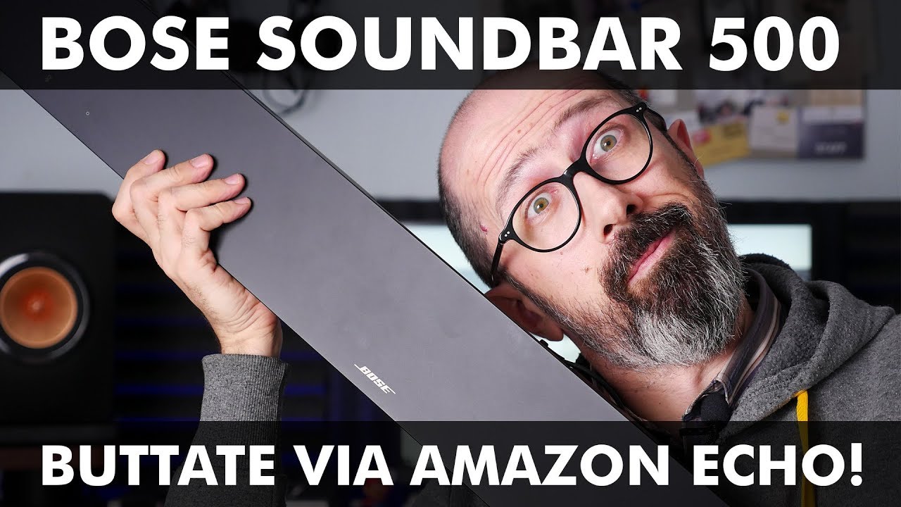 BOSE SOUNDBAR 500: BUTTATE VIA AMAZON ECHO!