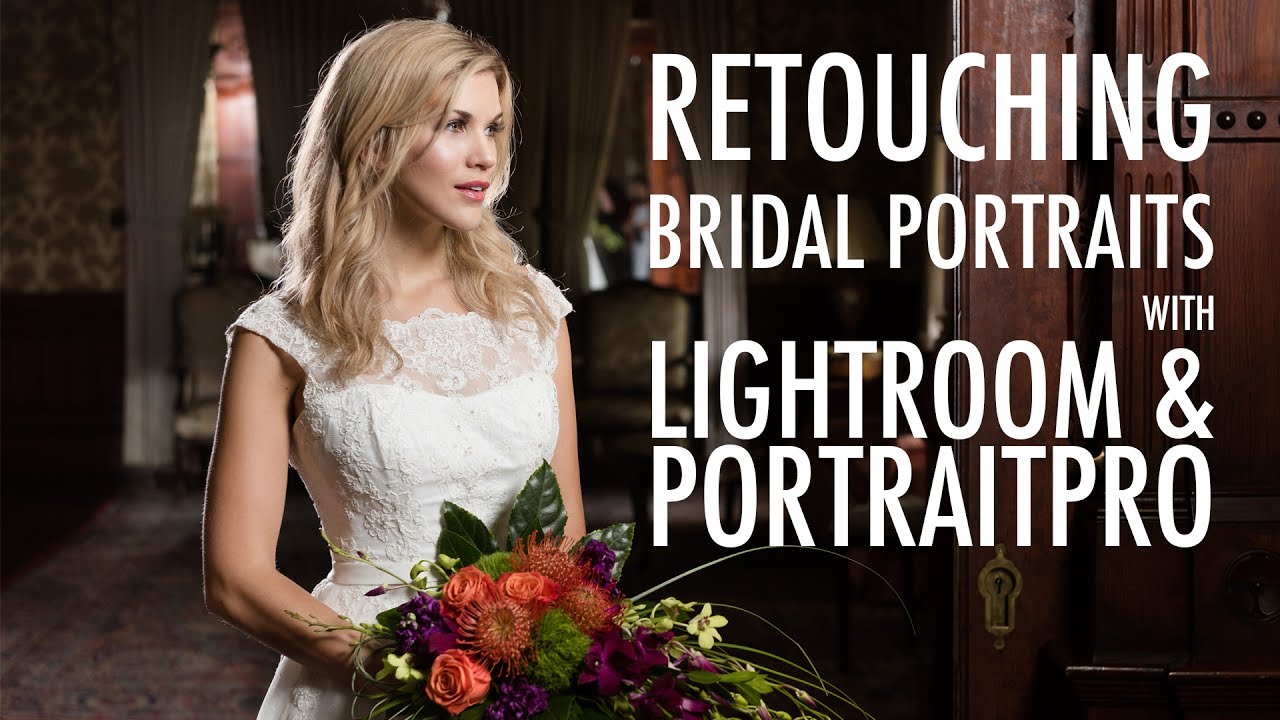 Lightroom Tutorial and PortraitPro Retouching: Bridal Portraits