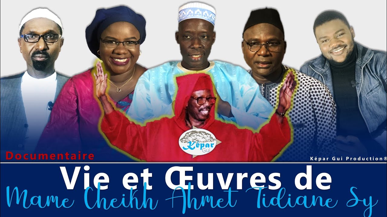 (DOCUMENTAIRE) Vie et œuvres de Mame Cheikh Ahmet Tidiane Sy Al Maktoum
