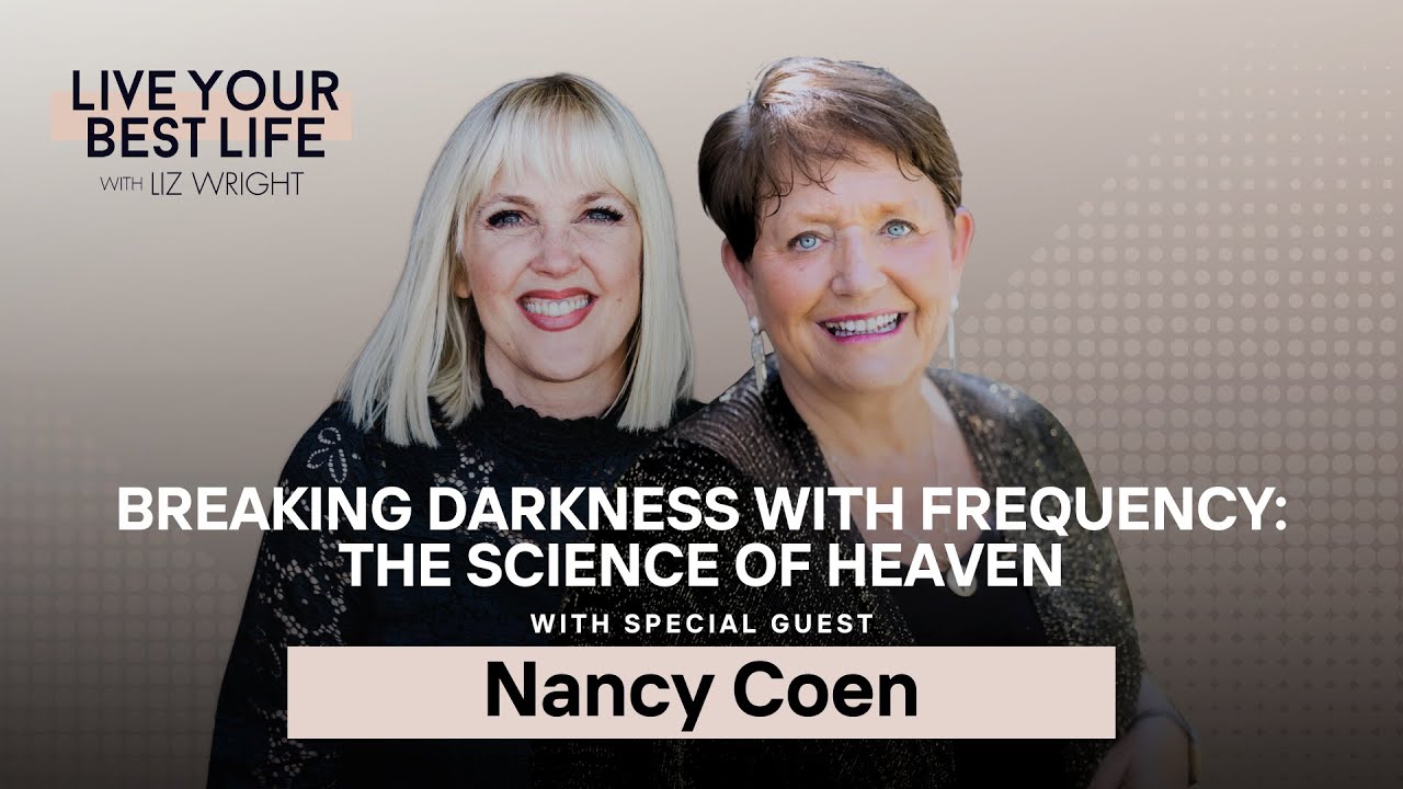 Breaking Darkness with Frequency: the Science of Heaven w/ Nancy Coen | LIVE YOUR BEST LIFE Ep 282