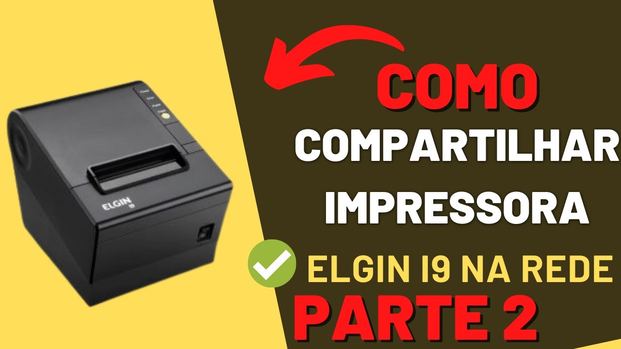 COMO COMPARTILHAR IMPRESSORA ELGIN I9 EM REDE PARTE - 2