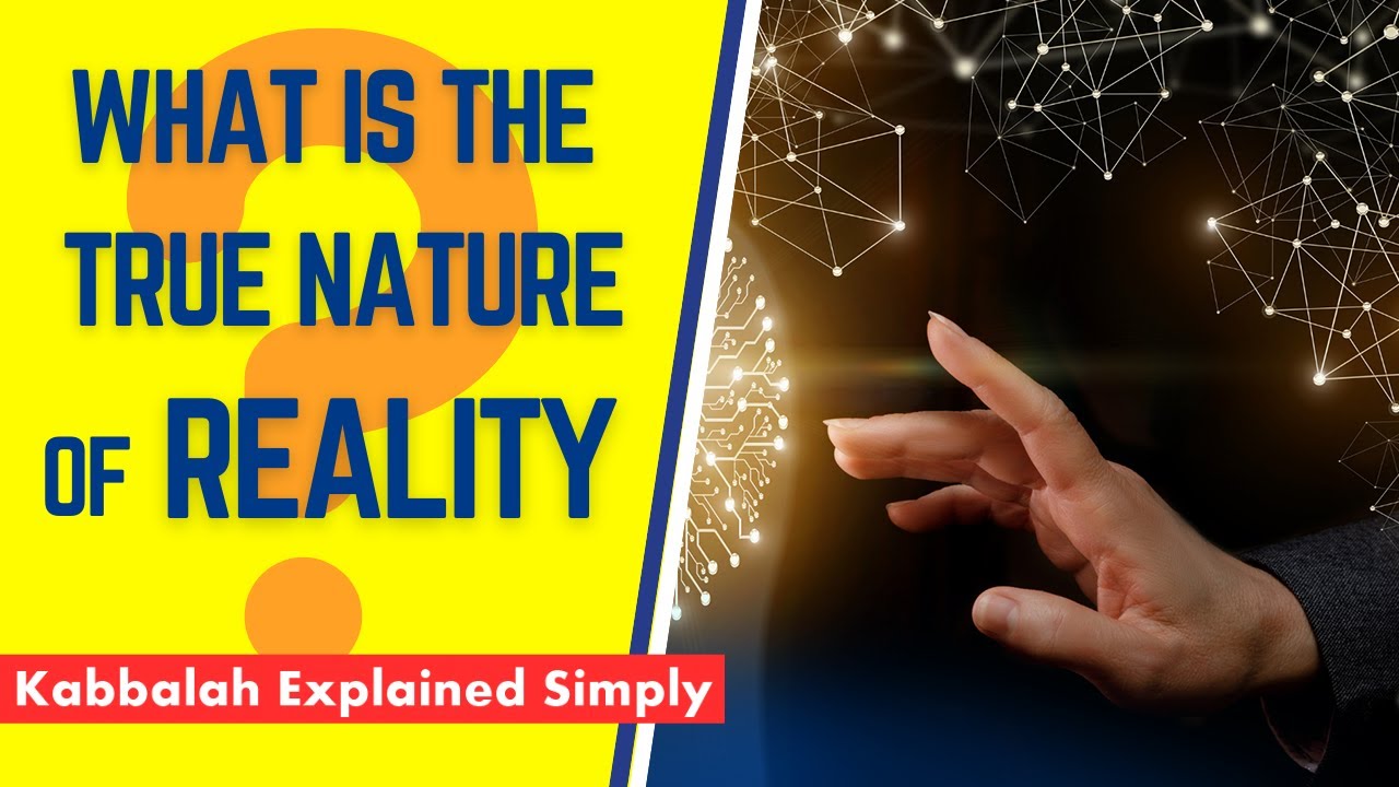 What Is the True Nature of Reality? - Kabbalah Explained Simply