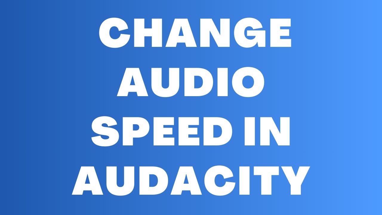 How to Change Audio Speed in Audacity