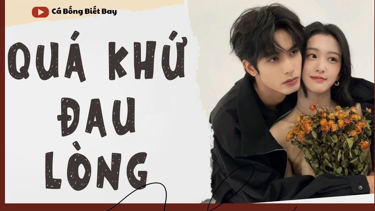 [Audio Truyện] [FULL]  || QUÁ KHỨ ĐAU LÒNG || Ngôn Tình Ngược Tâm