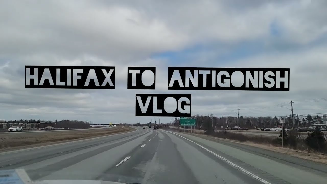 Halifax International Airport to Antigonish, Nova Scotia | Vlog | Mar 23, 2022