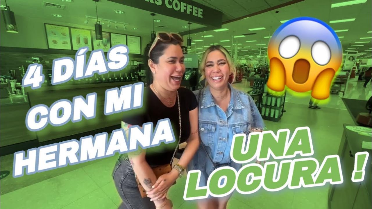 4 DIAS CON MI HERMANA🫣/ UNA LOCURA🤪