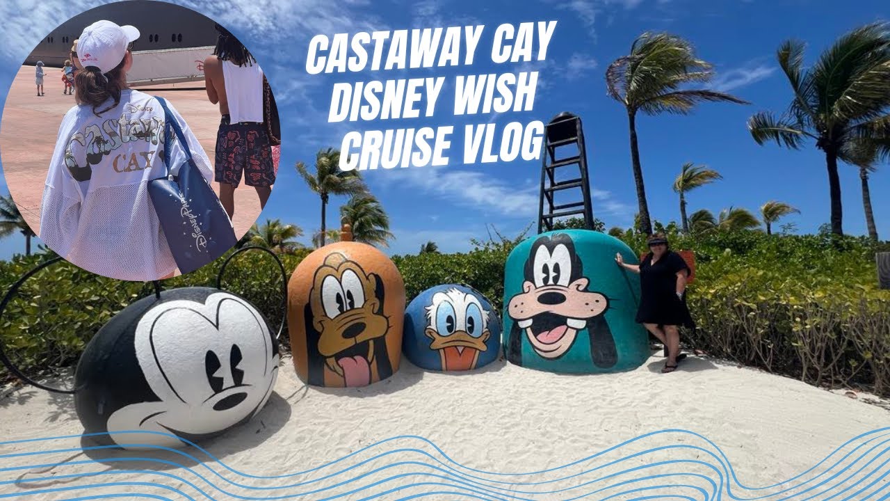 Castaway Cay Disney Wish Vlog