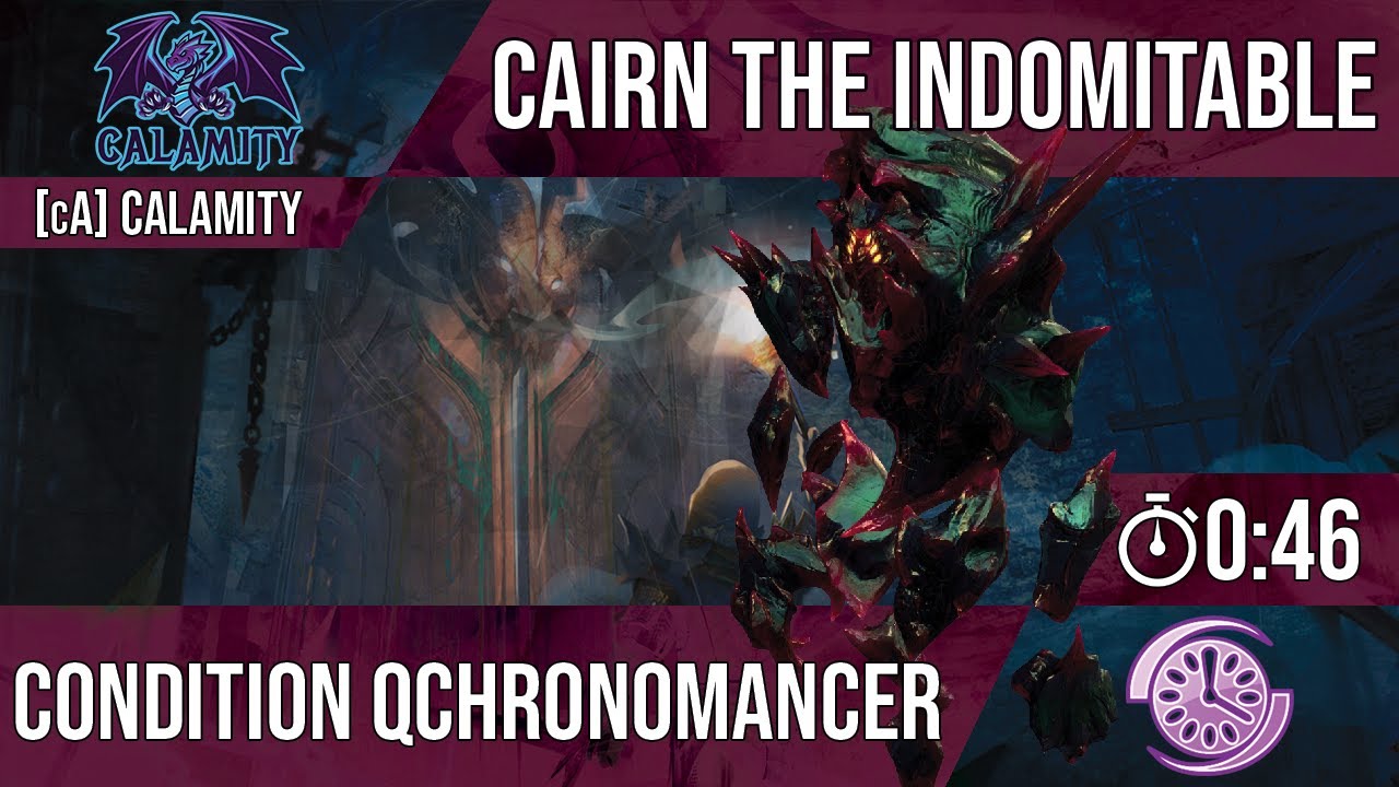 Calamity [cA] | Cairn the Indomitable | 0:46 | Boon Condition Chronomancer