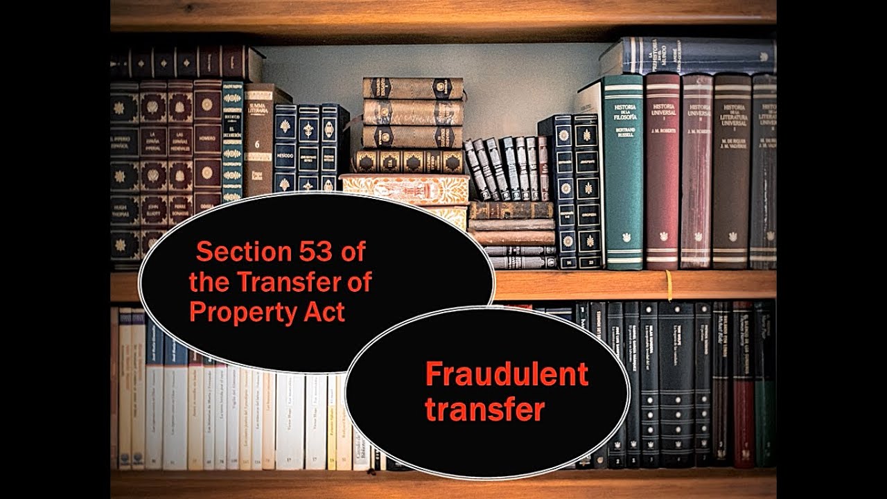 Section 53 of the Transfer of Property Act, 1882 (Fraudulent transfer)