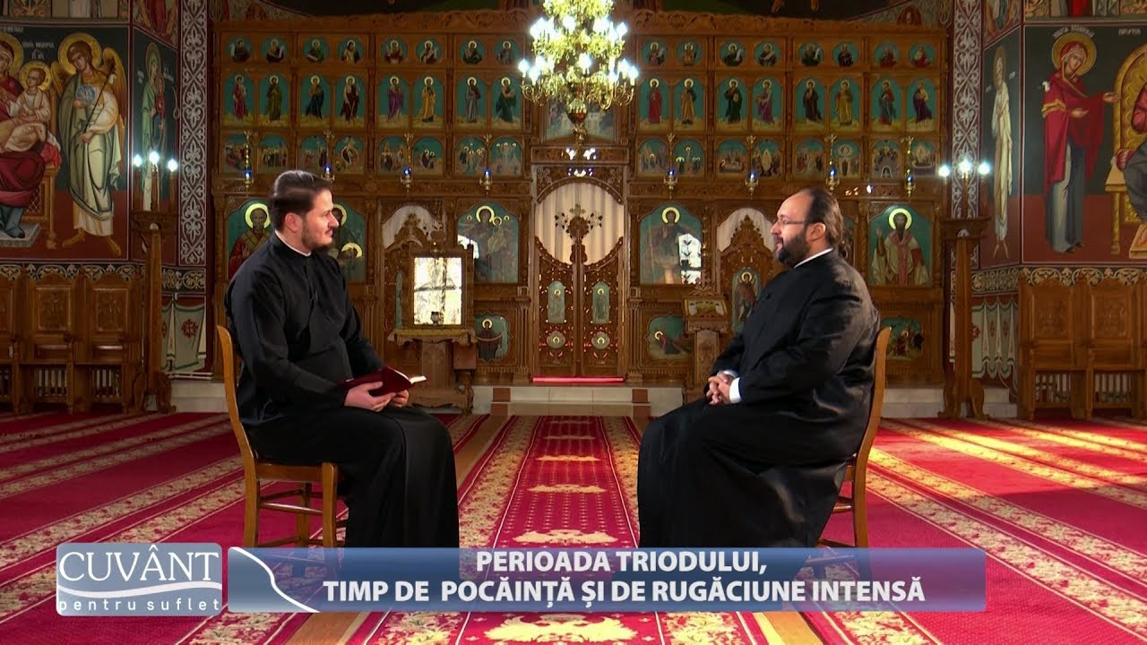 Cuvânt pentru suflet. Perioada Triodului. TImp de pocăință și de rugăciune intensă (15 02 2019)
