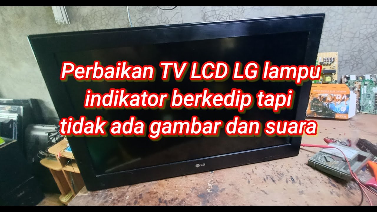 Perbaikan TV LCD LG lampu indikator berkedip tapi gambar dan suara tidak ada