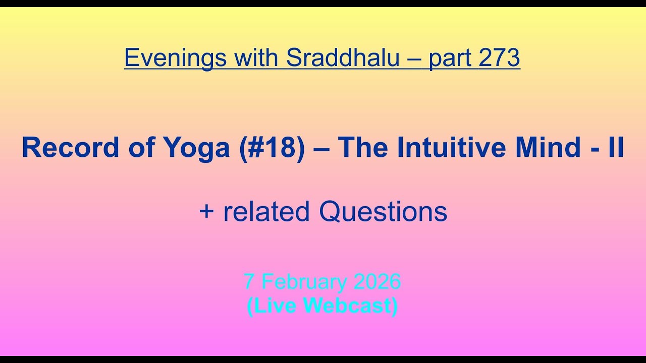 EWS #273: Record of Yoga #18 -- The Intuitive Mind - II (Evenings with Sraddhalu)
