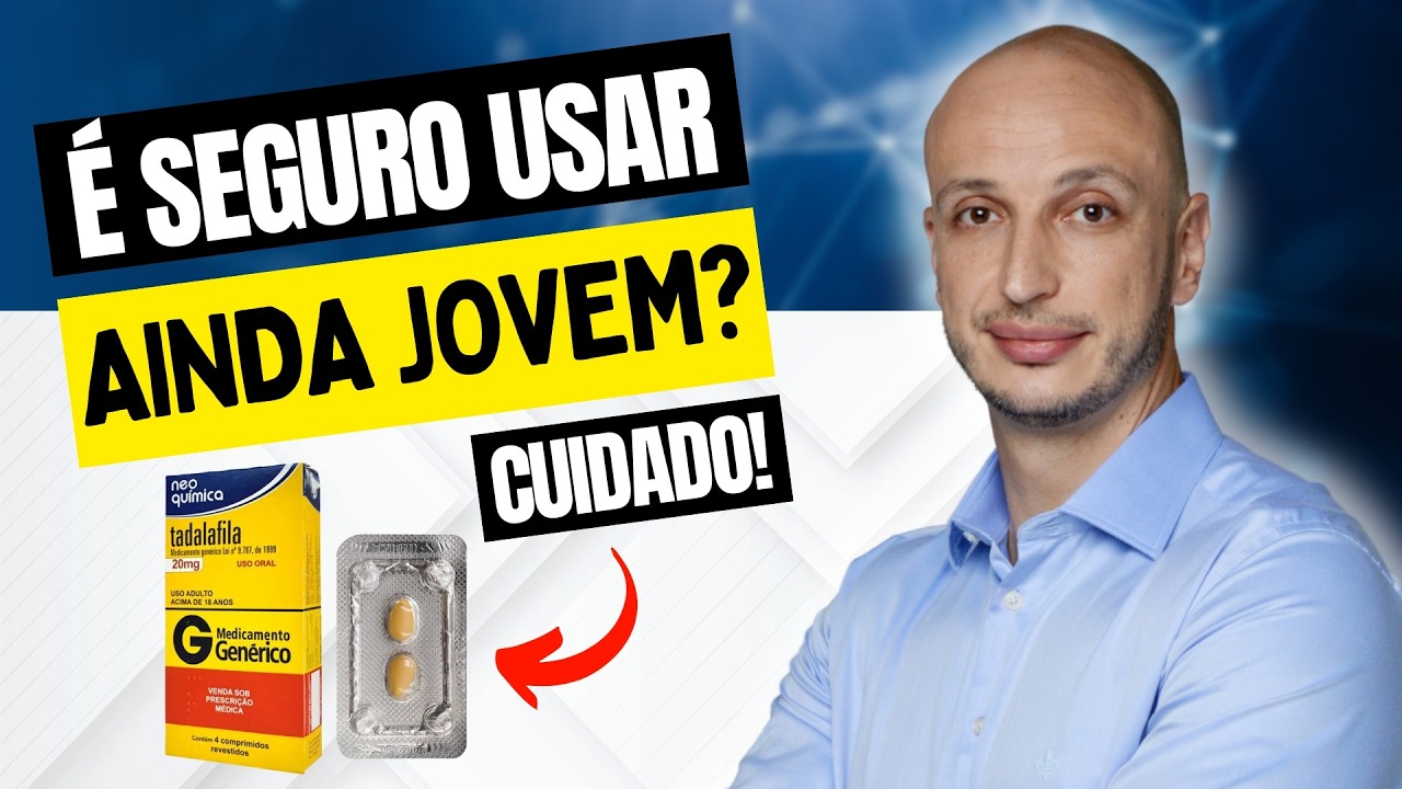 VOCÊ É JOVEM E PENSA EM USAR TADALAFILA? VEJA ISSO ANTES!