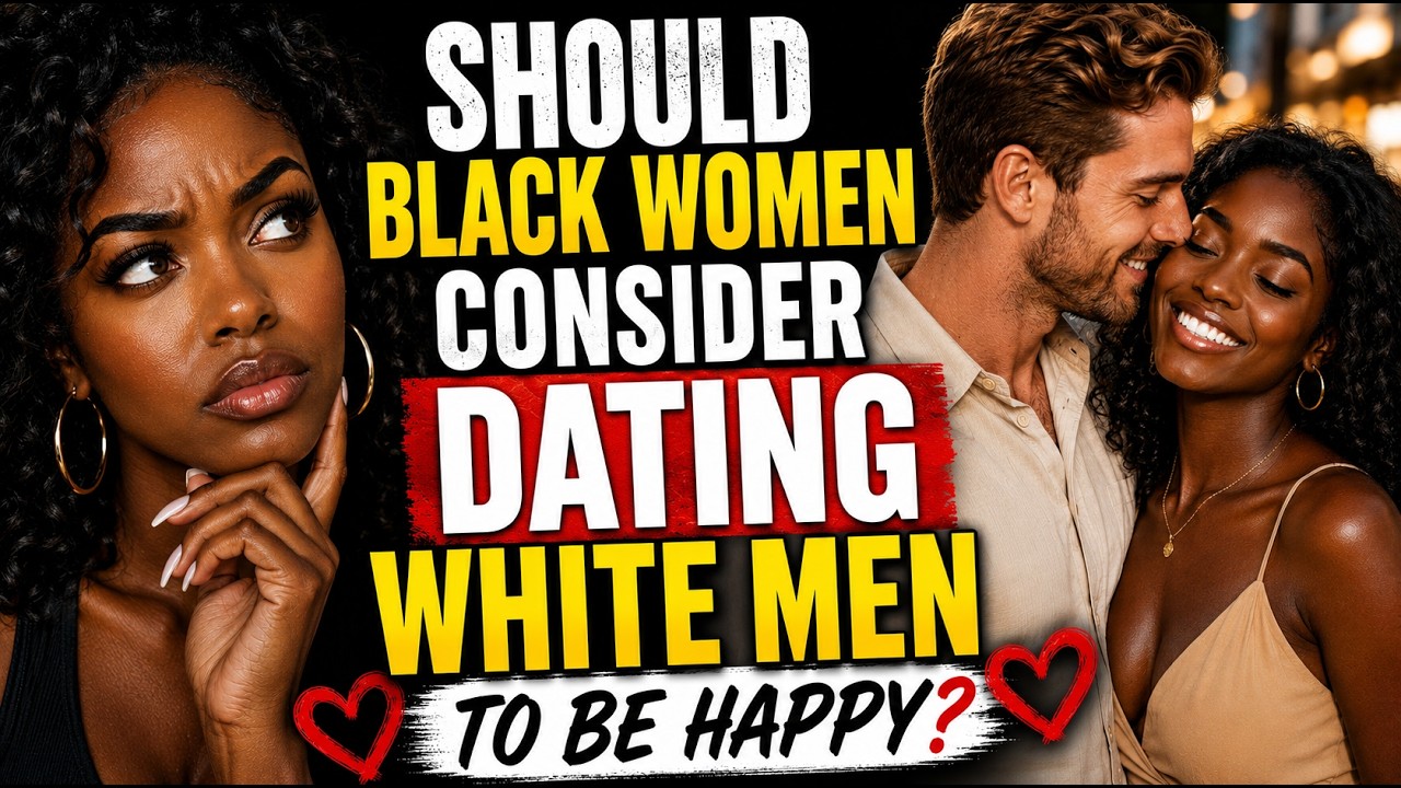 Should Black Woman consider dating white men to be happy?