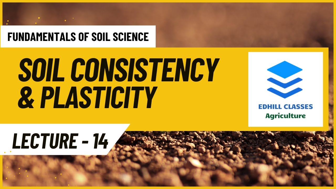 L14: SOIL CONSISTENCY AND PLASTICITY , SOIL PHYSICAL PROPERTIES