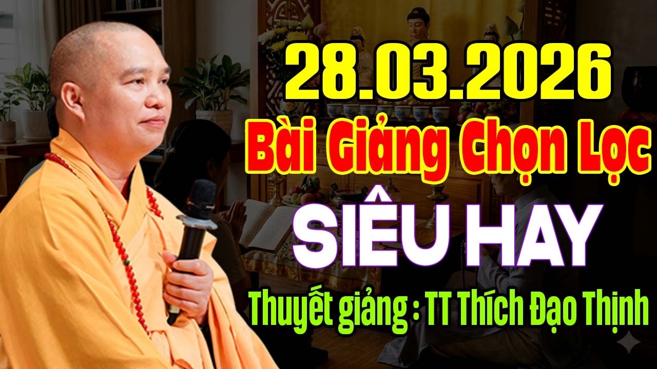 28 .03. 2026 B&Agrave;I GIẢNG CHỌN LỌC SI&Ecirc;U HAY THUYẾT GIẢNG THƯỢNG TỌA TH&Iacute;CH ĐẠO THỊNH CH&Ugrave;A KHAI NGUY&Ecirc;N