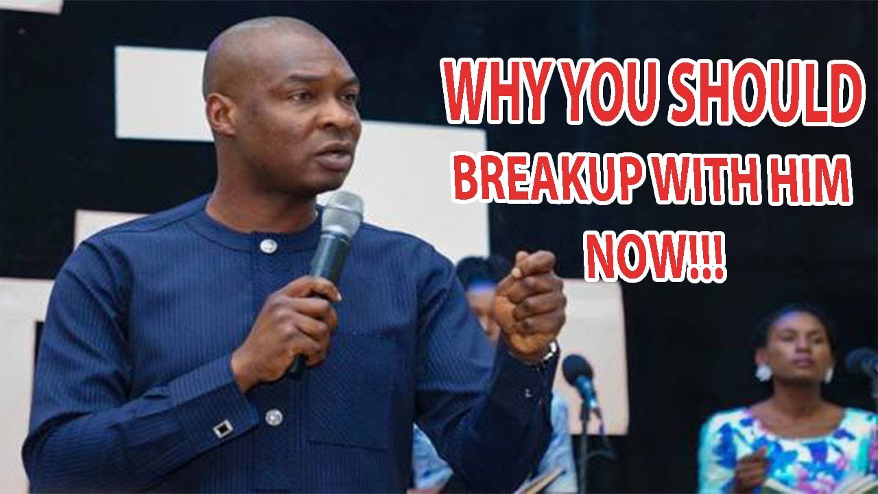 WHY YOU SHOULD BREAKUP WITH HIM NOW!!! - APOSTLE JOSHUA SELMAN