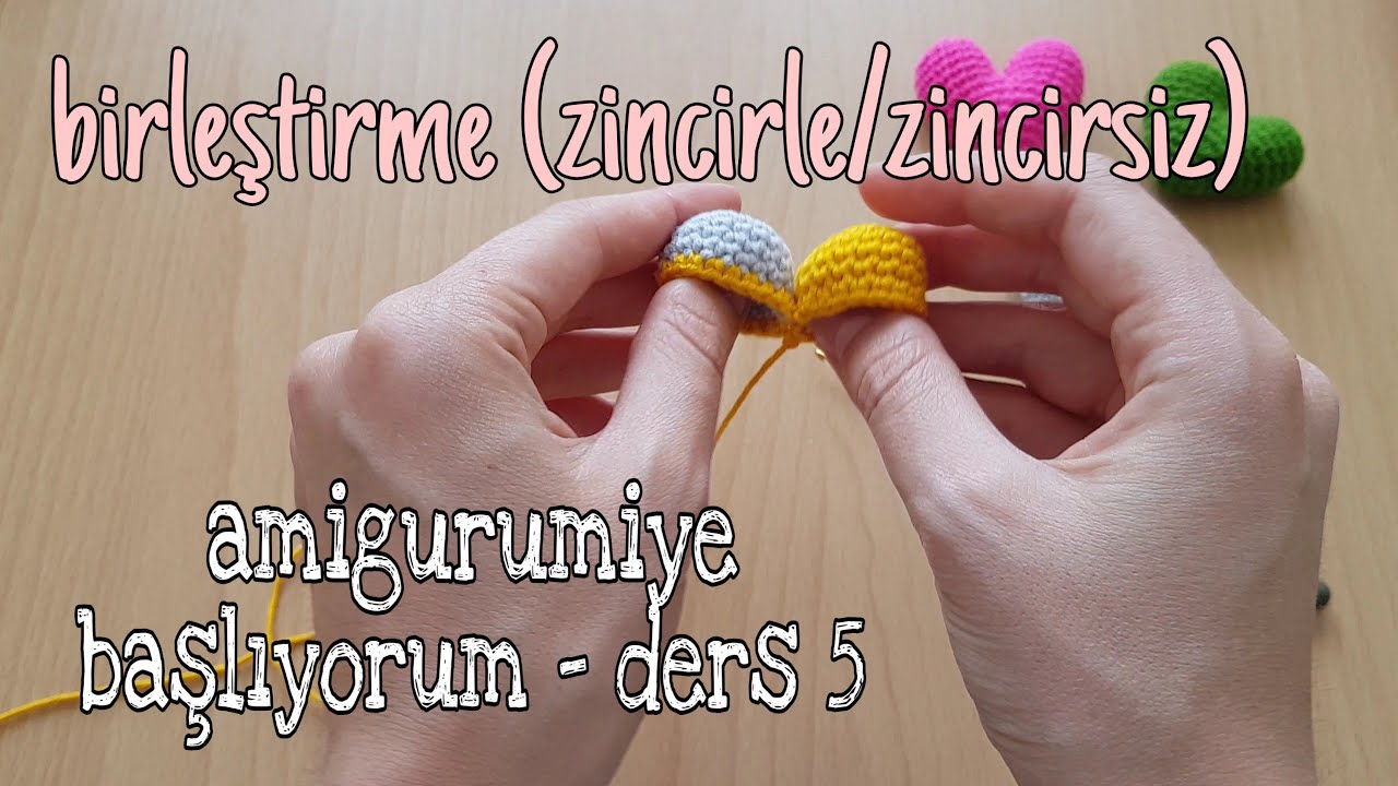 AMİGURUMİYE BAŞLIYORUM | Ders 5: İki Parçayı Birleştirme (Arası Zincirli/Zincirsiz)