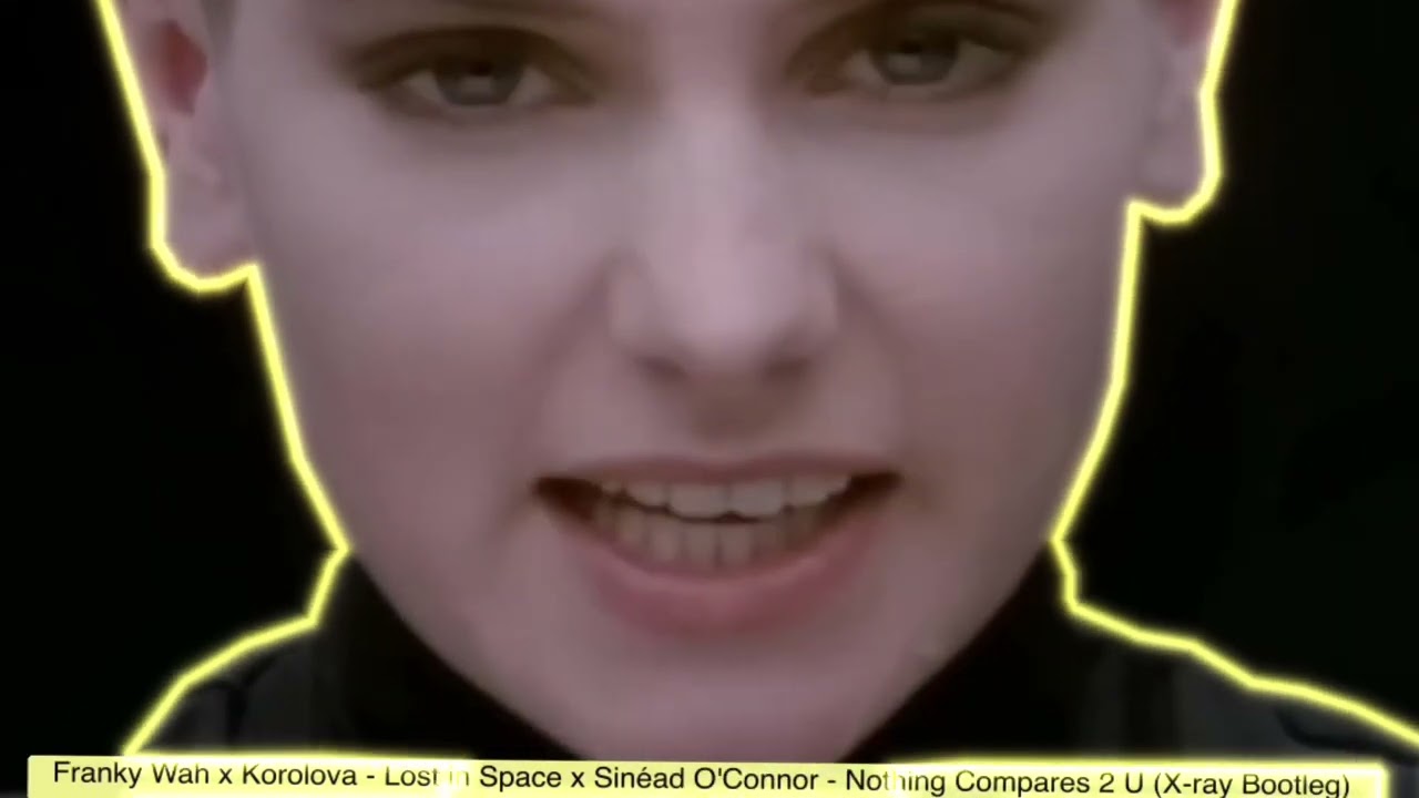 Franky Wah x Korolova - Lost in Spac X Sinéad O'Connor - Nothing Compares 2 U (X-ray Bootleg)