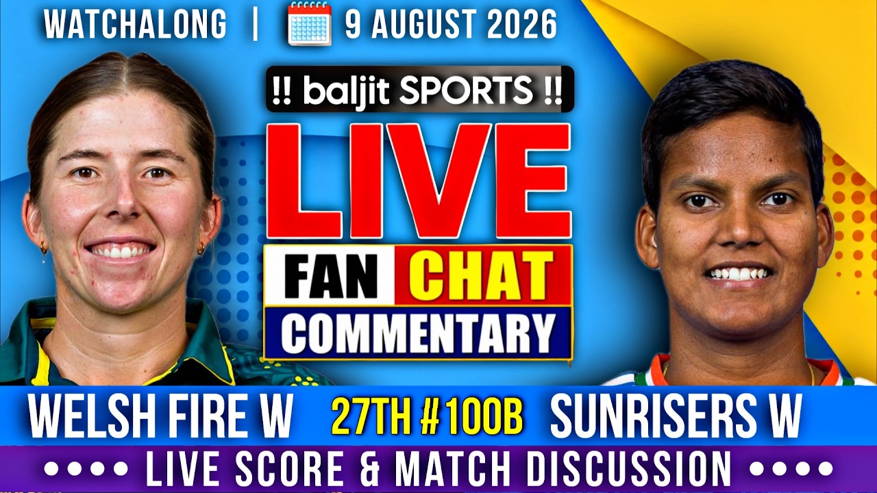 🔴 Welsh Fire Women vs Sunrisers Leeds Women | 27th The Hundred | Live Score & Fan Commentary
