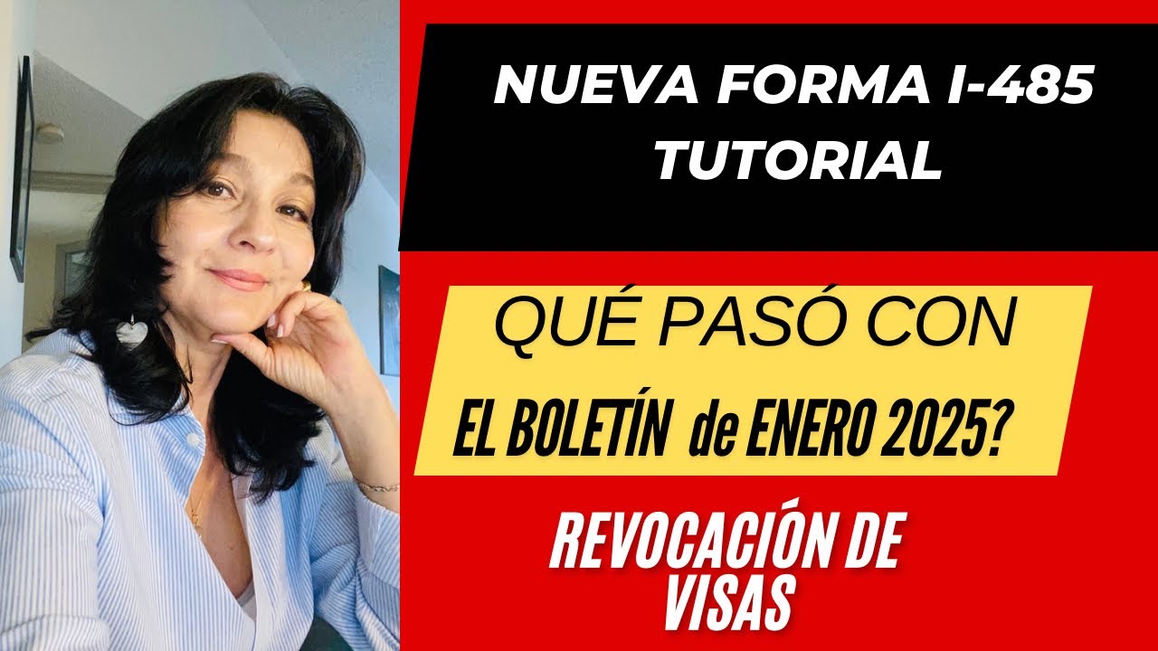 NUEVA FORMA I-485 TUTORIAL,  REVOCACION DE VISAS, BOLETIN ENERO 2025