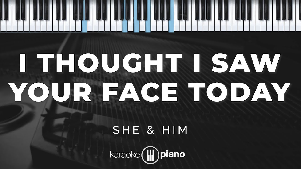 I Thought I Saw Your Face Today -  She & Him | KARAOKE PIANO