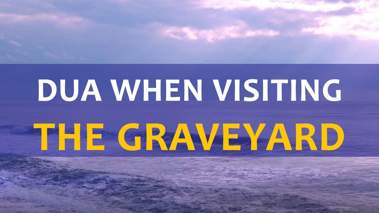 Prayer when visiting the graveyard&nbsp;- Daily Islamic Supplications - Dua from Hadith of the Messenger