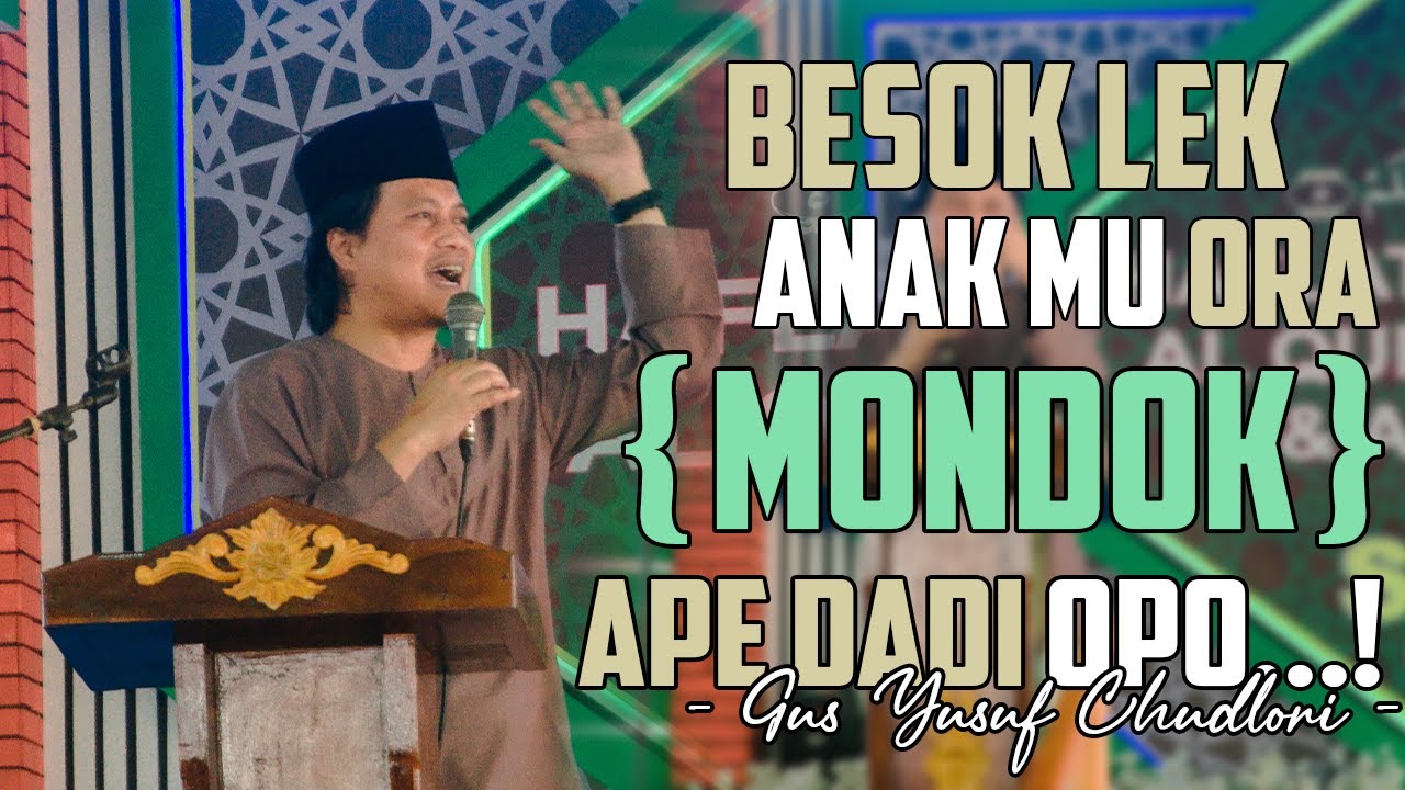 Mbesok Lek Anak Mu Ora Mondok Ape Dadi Opo {Nasihat} - Gus Yusuf Chudlori -
