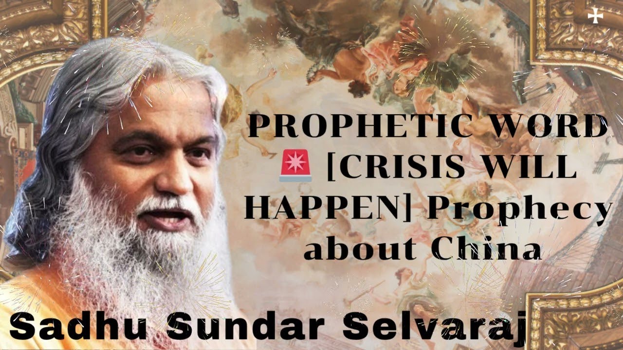 Sadhu Sundar Selvaraj ★ PROPHETIC WORD🚨 [CRISIS WILL HAPPEN] Prophecy about China