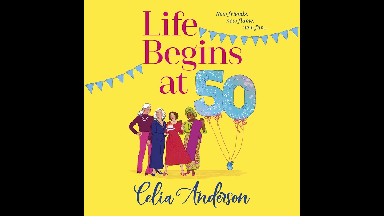 Celia Anderson - Life Begins at 50! - A BRAND NEW laugh-out-loud story of fun and friendship